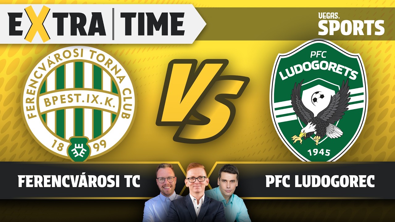 Ferencvárosi TC - PFC Ludogorec | ÉLŐ KIBESZÉLŐ | Extra Time