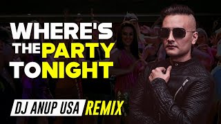Where’s The Party Tonight Remix 2021 | DJ ANUP USA