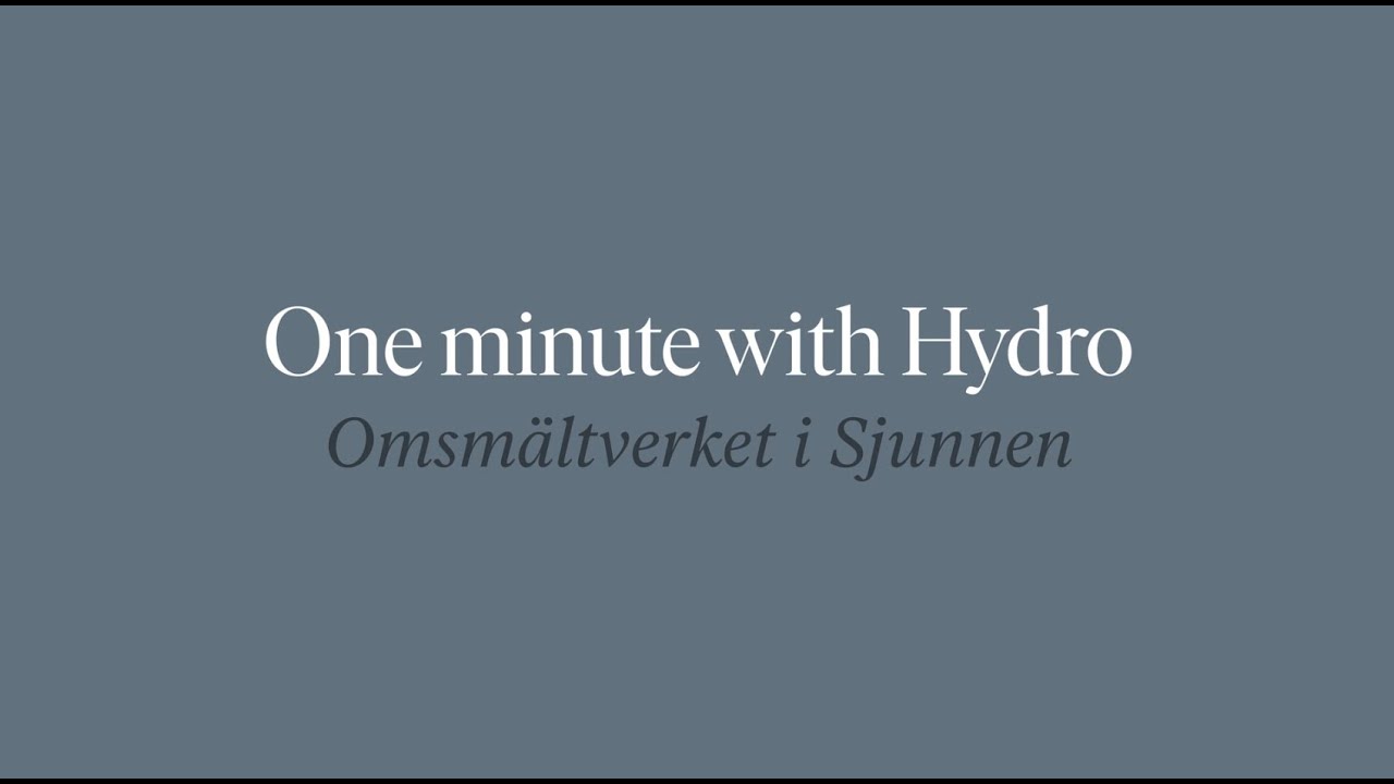 One minute with Hydro Omsmältverket i Sjunnen