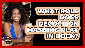 What Role Does Decoction Mashing Play In Bock? - The Pint Guy