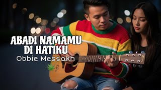 Obbie Messakh – Abadi Namamu Di Hatiku (Cover Reggae Timur) Terbaru