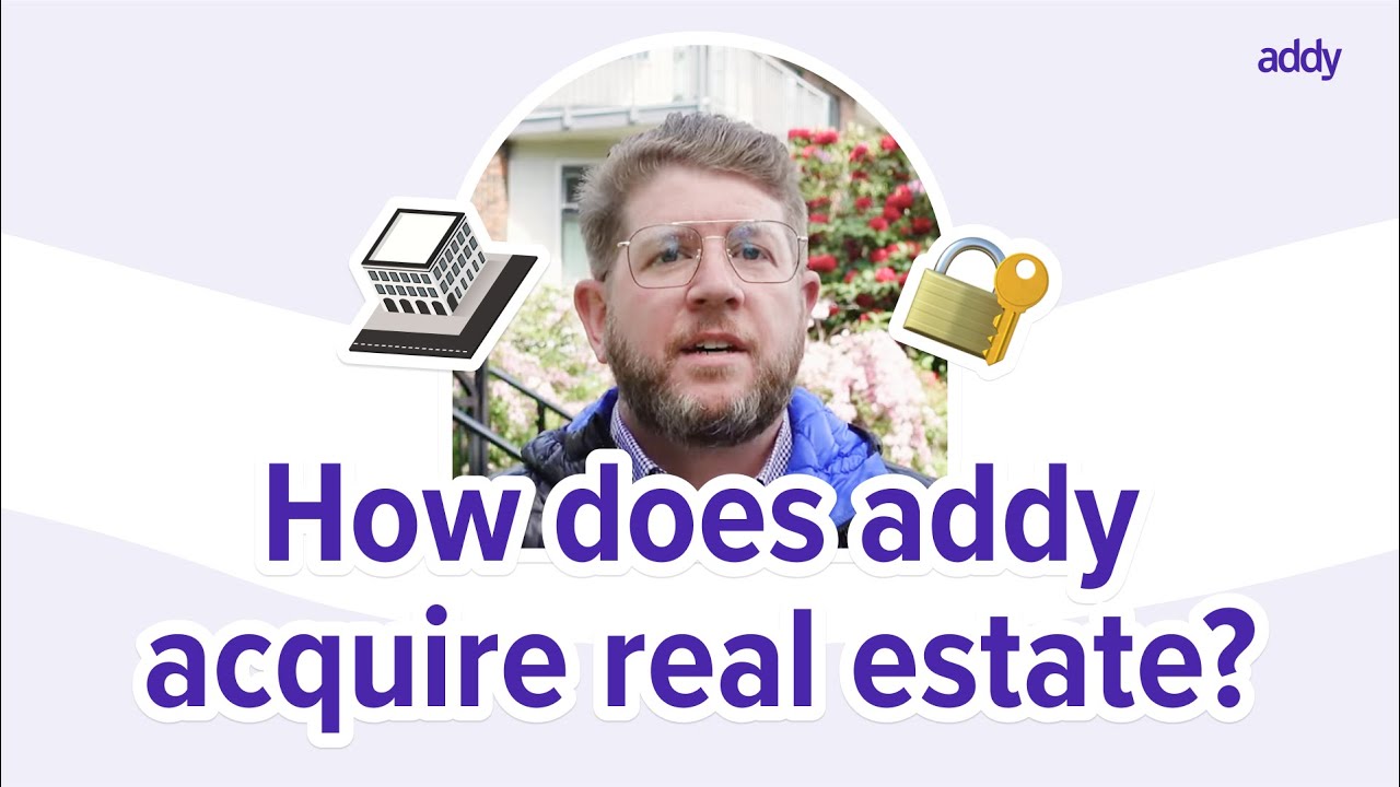 How does addy acquire real estate?