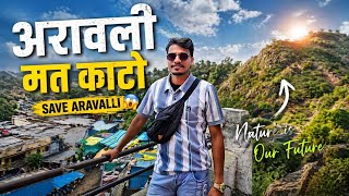 अरावली मत काटो 😱 | Save Aravalli Hills 🌿 | Travel Vlog + Reality Check || Full Information #Arabali 