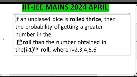 IIT-JEE MAINS 2024 APRIL//If an unbiased dice is rolled thrice, then  the probability of getting a