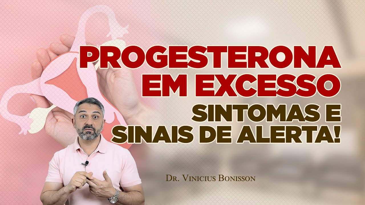 Progesterona em Excesso: Sintomas e Sinais de Alerta! - YouTube