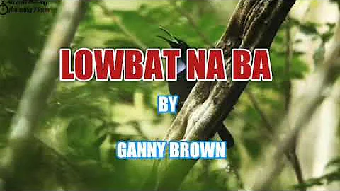 Lowbat Na Ba with Lyrics by Ganny Brown