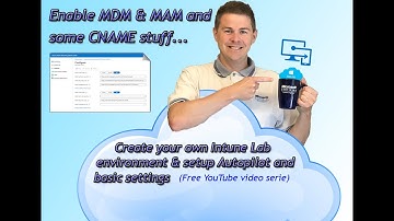 Enable MDM and MAM and some CNAME - Create your own Intune lab (6/15)