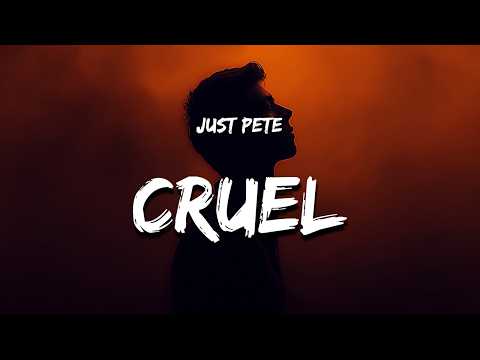 Just Pete - Cruel (Lyrics)