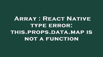 Array : React Native type error: this.props.data.map is not a function