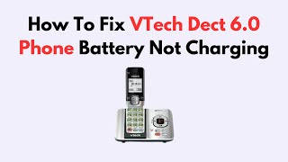 How to Fix VTech DECT 6.0 Phone Battery Not Charging – Replacement or Contact Fix