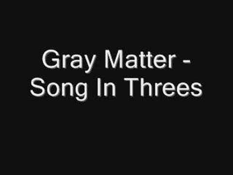 Gray Matter - Song in Threes