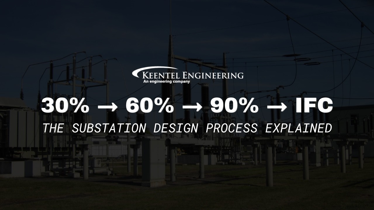 Substation design milestones 30 60 90 percent and issued for construction