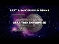 Building the NX-01 Enterprise (1:1000) Part 2 | Saucer Section Assembly & Detail