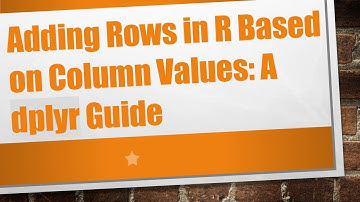 Adding Rows in R Based on Column Values: A dplyr Guide