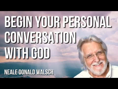 Begin Your Personal Conversation with God | Neale Donald Walsch