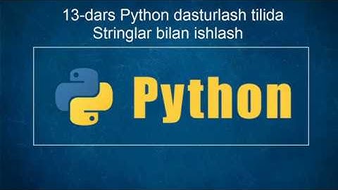 13-dars Python dasturlash tilida stringlar bilan ishlash