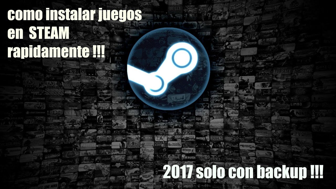 COMO INSTALAR JUEGOS EN STEAM 2017 (rapidamente solo con backup) - YouTube