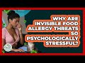 Why Are Invisible Food Allergy Threats So Psychologically Stressful? - Allergy Relief Guide