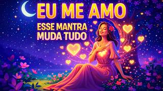 EU ME AMO ❤️ DURMA Repetindo o MANTRA Do Amor Próprio