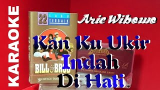 Arie Wibowo BILL&BROD - Kan Ku Ukir Indah Di Hati (karaoke)