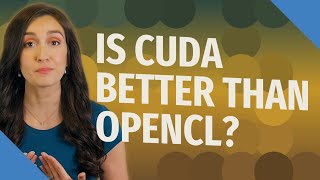 Is Cuda better than OpenCL?