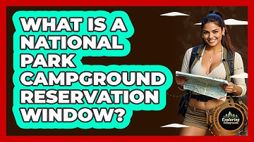 What Is A National Park Campground Reservation Window? - Exploring Campgrounds