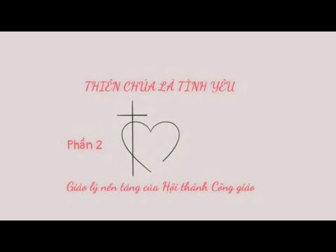 Phần 2️⃣ - THIÊN CHÚA ✨LÀ TÌNH YÊU 🩷 : Giáo lý nền tảng của Hội thánh Công giáo ||
