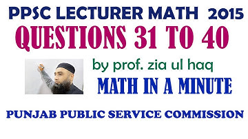 PPSC Lecturer Maths paper 2015 | Q 31 To 40 | PPSC Past Papers Maths series