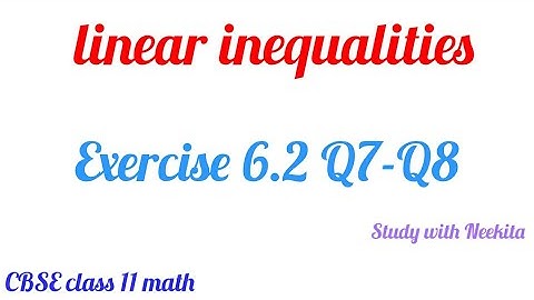 Linear Inequalities CBSE class 11 Math /  Exercise 6.2 Q7,Q8
