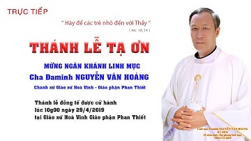 [ trực tiếp] THÁNH LỄ TẠ ƠN -  MỪNG NGÂN KHÁNH LINH MỤC - Cha Đa Minh NGUYỄN VĂN HOÀNG
