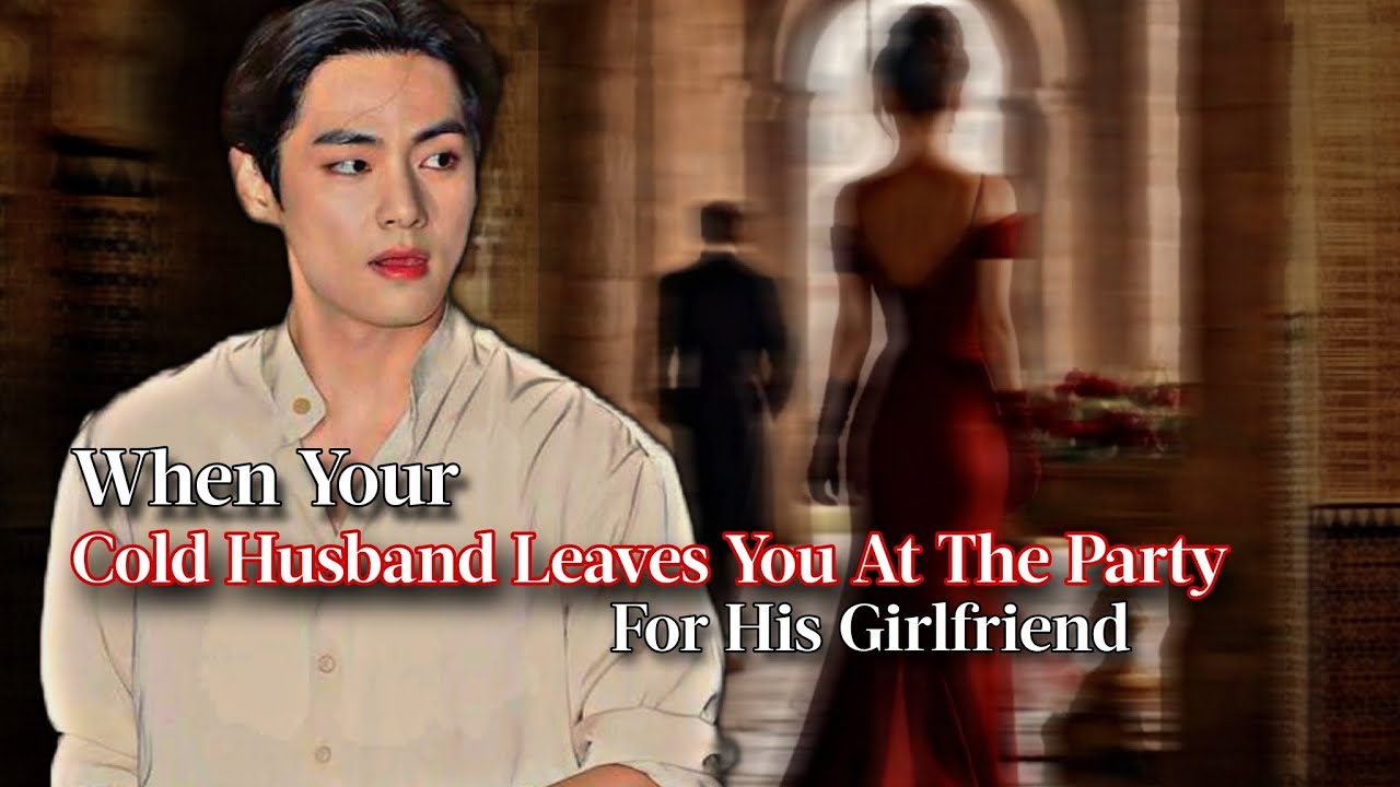 Kth ff | When Your Cold Husband Leaves You At The Party For His Girlfriend | ffs | vffs