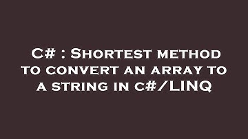C# : Shortest method to convert an array to a string in c#/LINQ