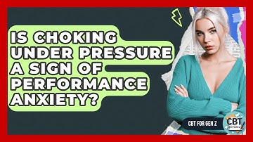 Is Choking Under Pressure A Sign Of Performance Anxiety? - CBT for Gen Z
