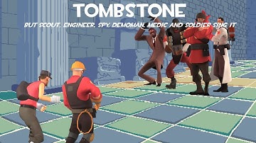 Tombstone - Brimstone but Scout, Engineer, Spy, Demoman, Medic and Soldier sing it