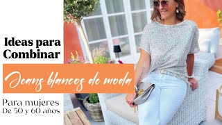 Como Combinar Jeans Blancos Con Estilo A Los 50 Y 60 Años Señoras Modernas