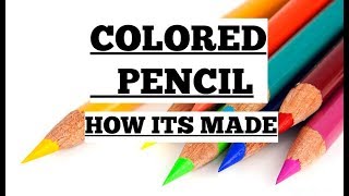 Colored Pencils -  How It's Made
