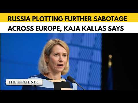 Russia plans additional sabotage across Europe, says Kaja Kallas