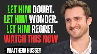 Let Him Doubt, Let Him Wonder, Let Him Regret | Matthew Hussey Motivational Speech