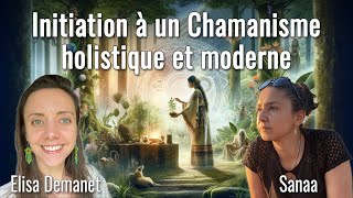 Initiation à un Chamanisme holistique et moderne avec Elisa Demanet et Sanaa