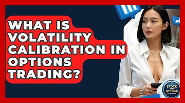What Is Volatility Calibration In Options Trading? - Stock and Options Playbook