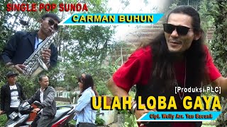 Lagu pop sunda ULAH LOBA GAYA || CARMAN BUHUN ||Cipt. Welly