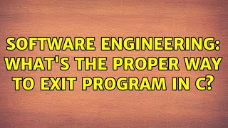 Software Engineering: What's the proper way to exit program in C (2 Solutions!!)