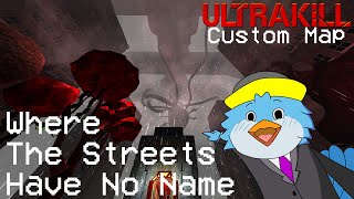 IS THIS AN ENDURANCE TEST?! | Where The Streets Have No Name (Custom Map) | Ultrakill