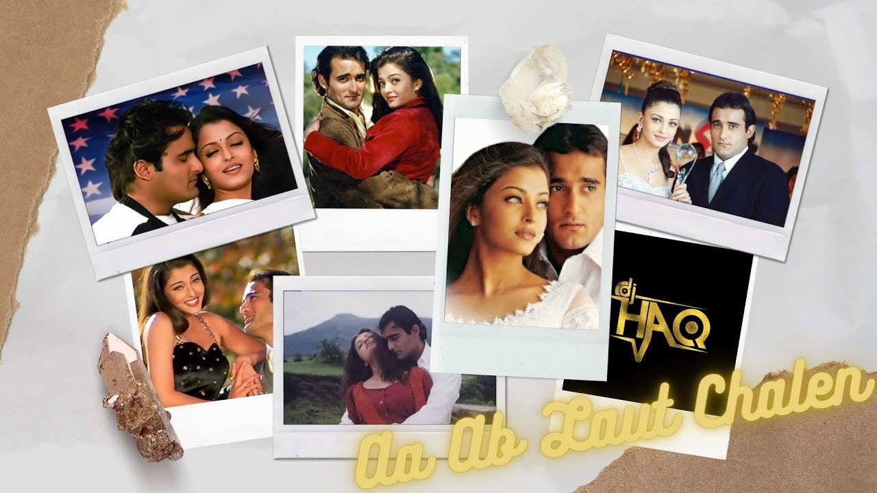 Aa Ab Laut Chalen VIDEO | DJ Haq | Akshaye Khanna | Aishwarya Rai ...