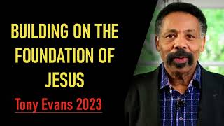 Tony Evans - Building On The Foundation Of Jesus
