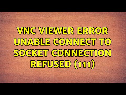 vnc viewer error: unable connect to socket: Connection refused (111) (2 Solutions!!)