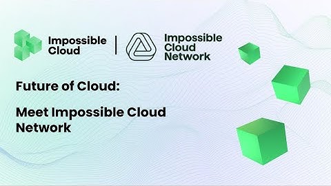 Future of Cloud: Revolutionize Your Cloud Experience with Impossible Cloud Network (ICN)