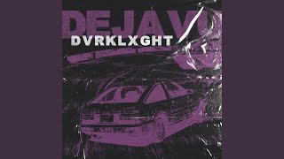 DEJAVU - DVRKLXGHT