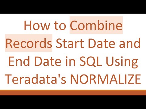 How to Combine Records Start Date and End Date in SQL Using Teradata's NORMALIZE