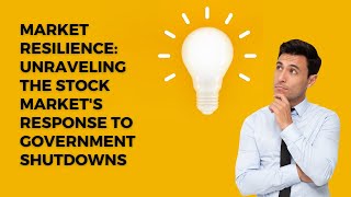 Market Resilience: Unraveling the Stock Market's Response to Government Shutdowns